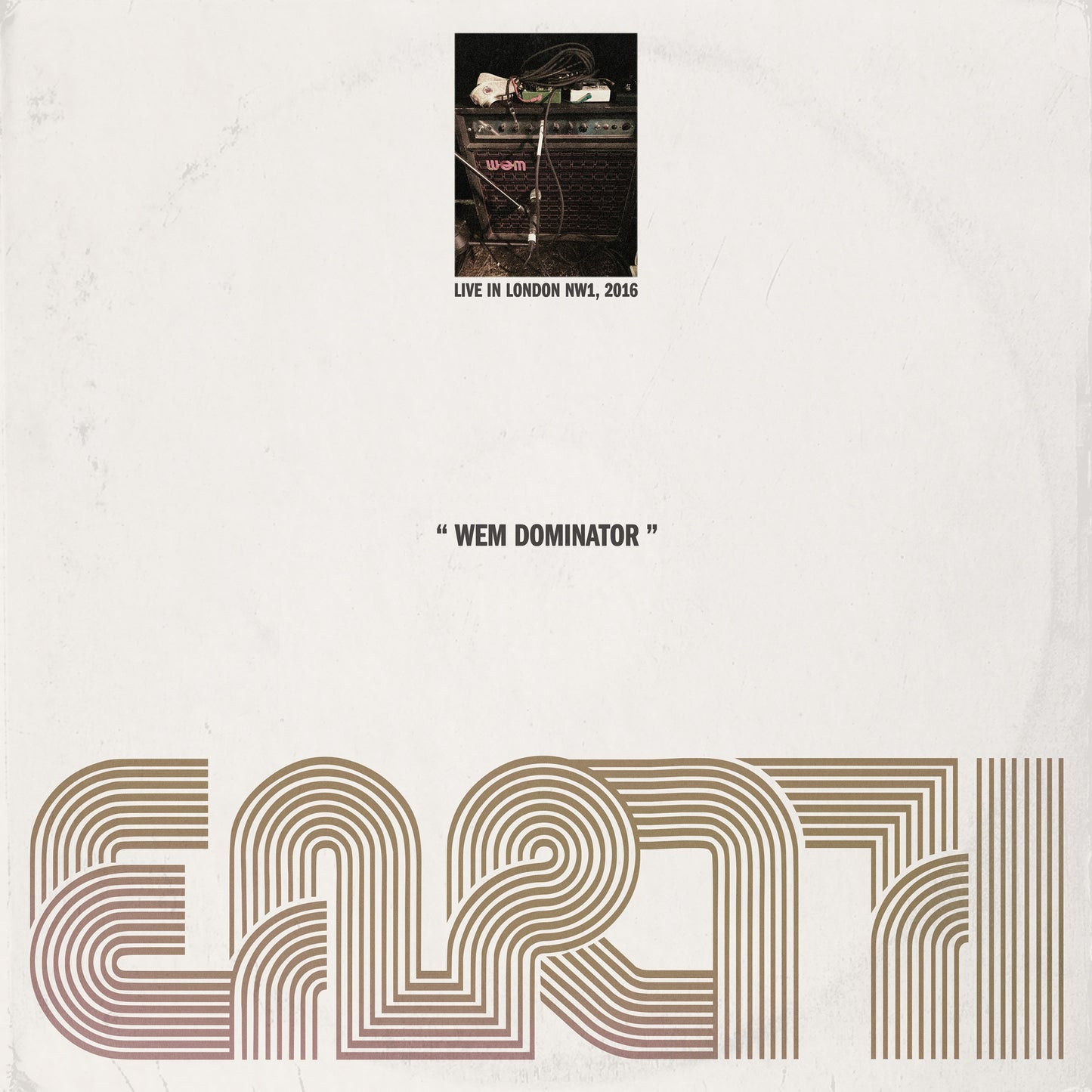 LP | Earth - WEM Dominator (Live in London NW1, 2016)