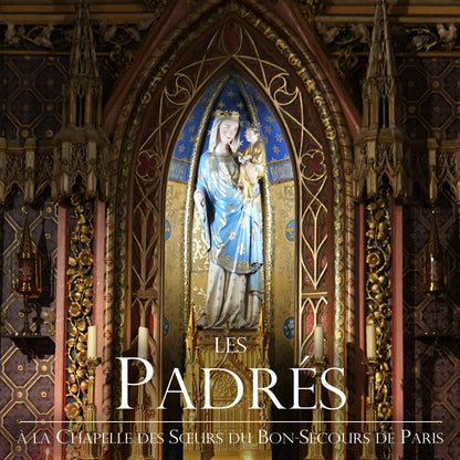 Les Padrés - A la Chapelle des Sœurs du Bon-Secours de Paris [CD]